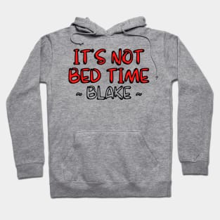 its not bed time ! ~ blake Hoodie